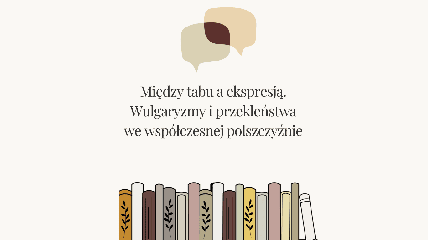 Między tabu a ekspresją. Wulgaryzmy i przekleństwa we współczesnej polszczyźnie