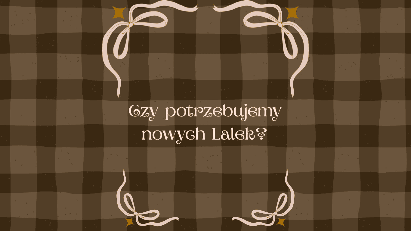 Czy potrzebujemy nowych Lalek?