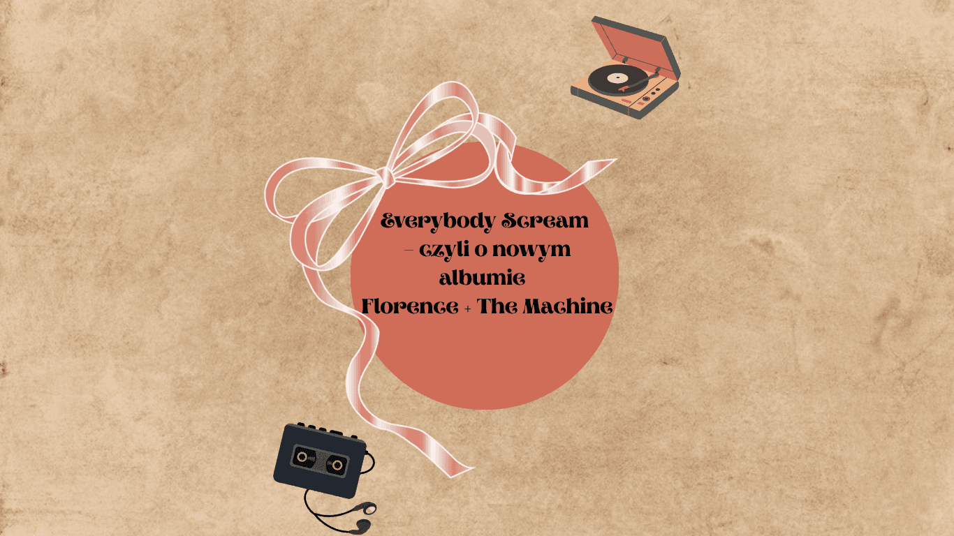 „Everybody Scream” – czyli o nowym albumie Florence + The Machine