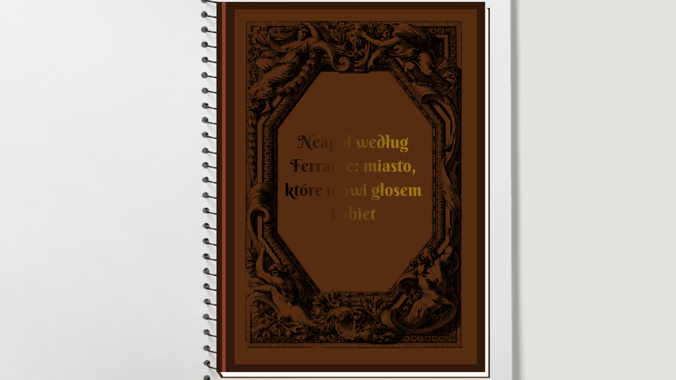 Neapol według Ferrante: miasto, które mówi głosem kobiet