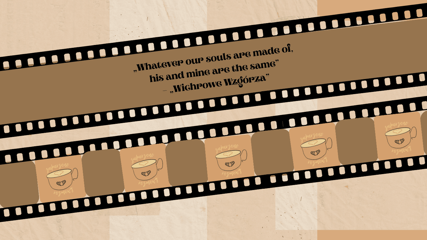 „Whatever our souls are made of, his and mine are the same” – „Wichrowe Wzgórza”