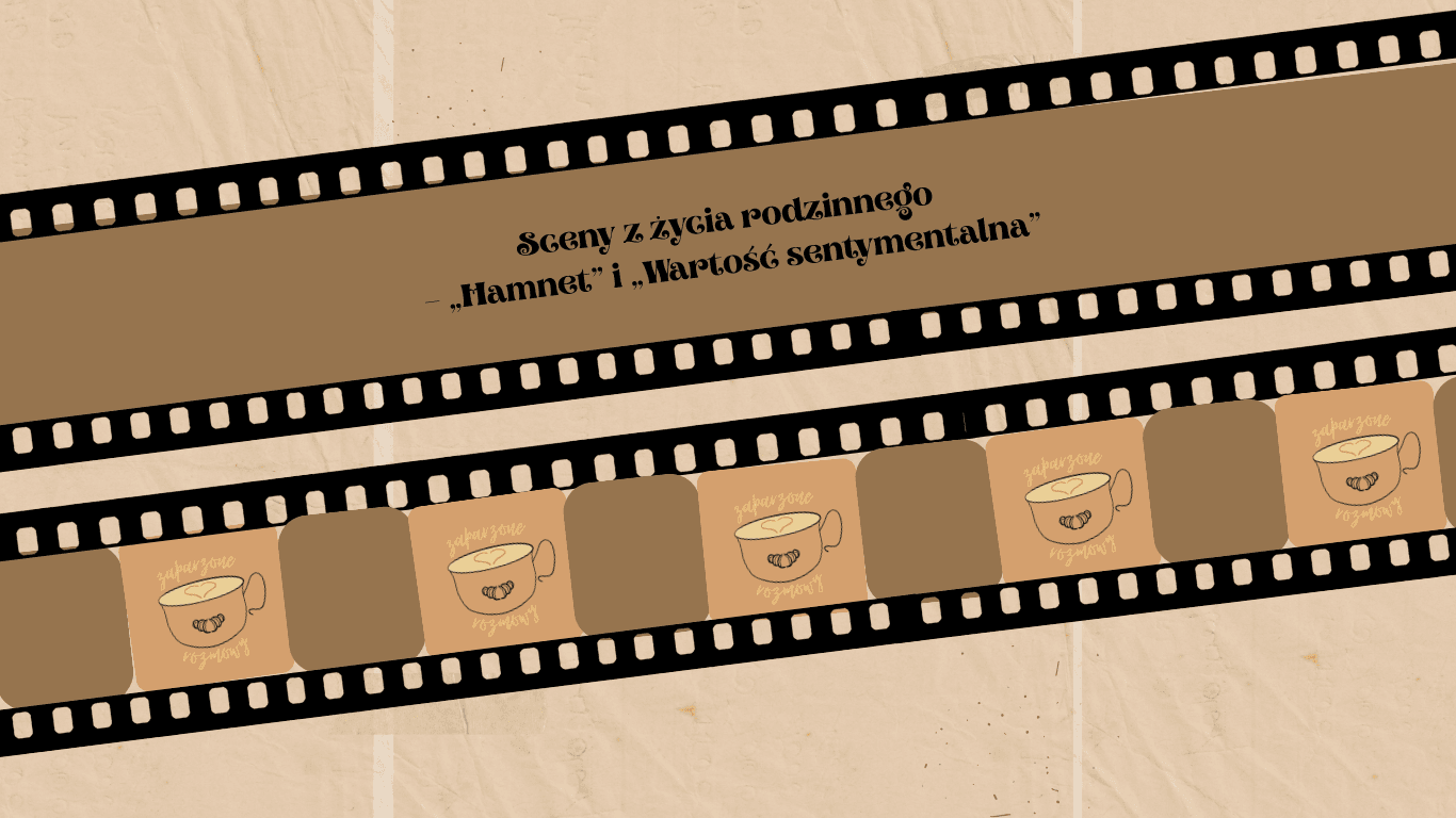 Sceny z życia rodzinnego – „Hamnet” i „Wartość sentymentalna”