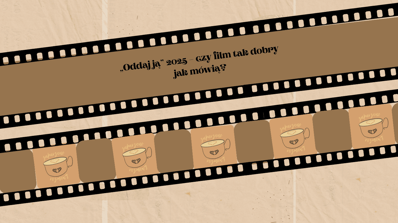 „Oddaj ją” 2025 – czy film tak dobry jak mówią?