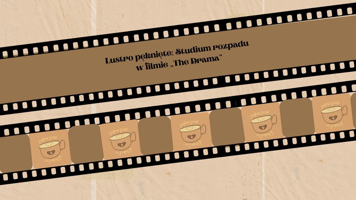 Lustro pęknięte: Studium rozpadu w filmie „The Drama”