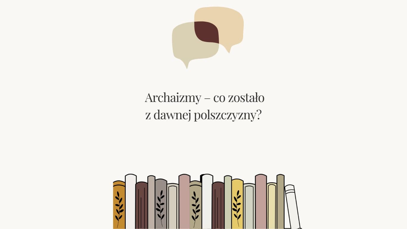 Archaizmy – co zostało z dawnej polszczyzny?
