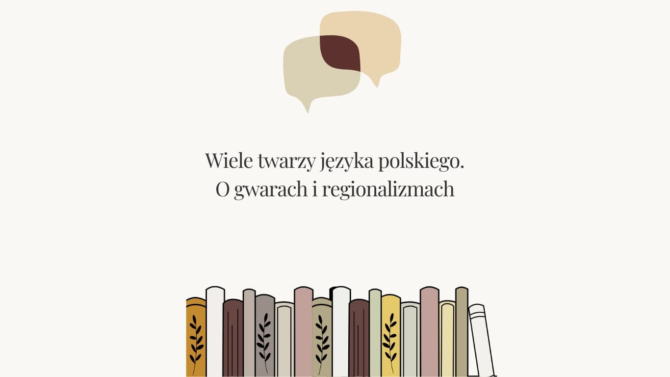 Wiele twarzy języka polskiego. O gwarach i regionalizmach